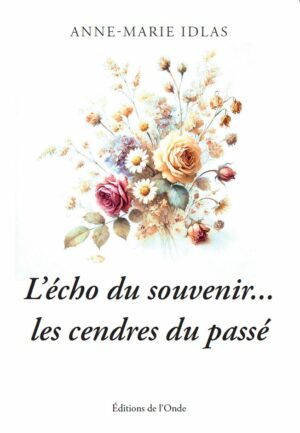 L’écho du souvenir... les cendres du passé - Anne-Marie Idlas