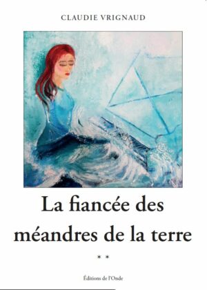La fiancée des méandres de la Terre - Claudie Vrignaud