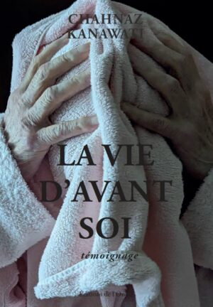 La vie d’avant soi - Chahnaz Kanawati