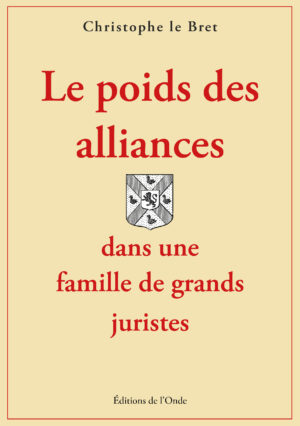 Le poids des alliances dans une famille de grands juristes -  Christophe le Bret