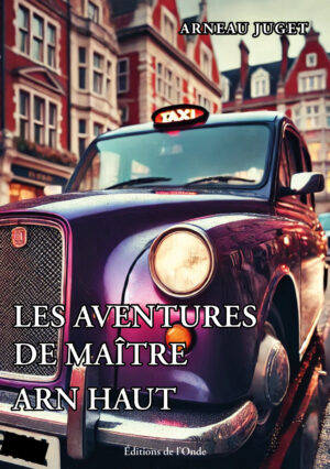 Les aventures de Maître Arn Haut  - Arnaud Juget