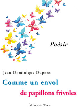 Comme un envol de papillons frivoles - Jean-Dominique Dupont