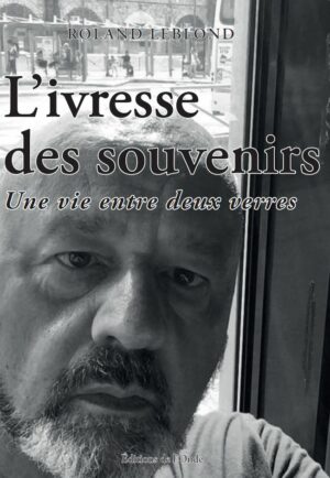 L'ivresse des souvenirs - Roland Leblond