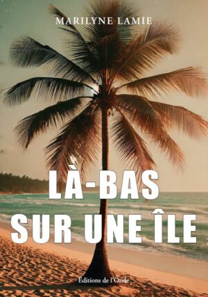 Là-bas sur une île - Marilyne Lamie