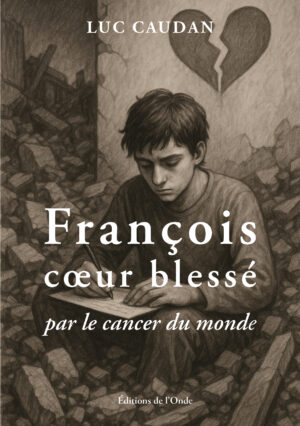 François cœur blessé par le cancer du monde  - Luc Caudan