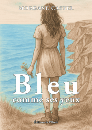 Bleu comme ses yeux - Morgane Castel