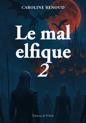 Le mal elfique - tome 2 - Caroline Renoud