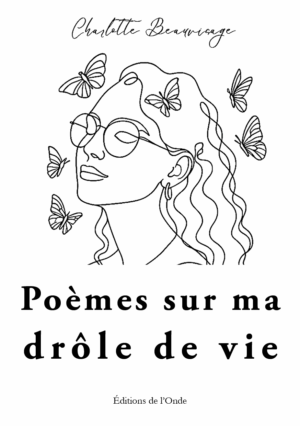 Poèmes sur ma drôle de vie - Charlotte Beauvisage