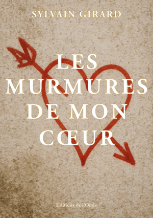 Les murmures de mon cœur - Sylvain Girard