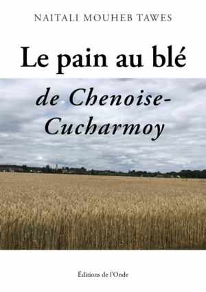 Le pain au blé de Chenoise-Cucharmoy - Tawes Naitali Mouheb