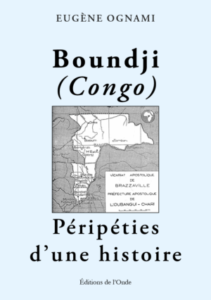 Boundji (Congo) péripéties d'une histoire - Eugène Ognami