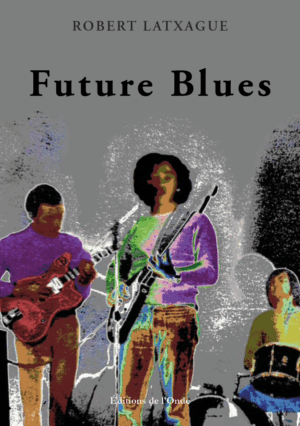 Future Blues - Robert Latxague 