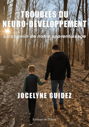 Troubles du neuro-développement, le chemin de notre apprentissage - Jocelyne Guidez