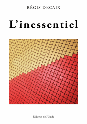 L'inessentiel - Régis Decaix