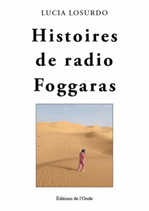 Histoires de radio Foggaras - Lucia Losurdo