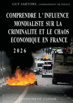 Comprendre l’influence mondialiste sur la criminalité et le chaos économique en France - Guy Sartory