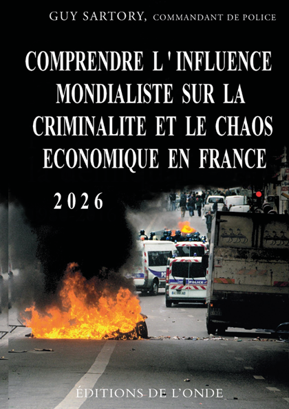 Comprendre l’influence mondialiste sur la criminalité et le chaos économique en France - Guy Sartory