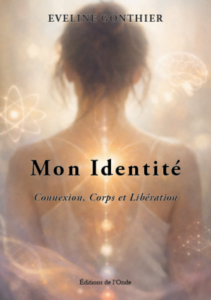 Mon Identité : Connexion, Corps et Libération - Eveline Gonthier