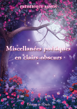 Miscellanées poétiques en clairs-obscurs - Frédérique Ramos