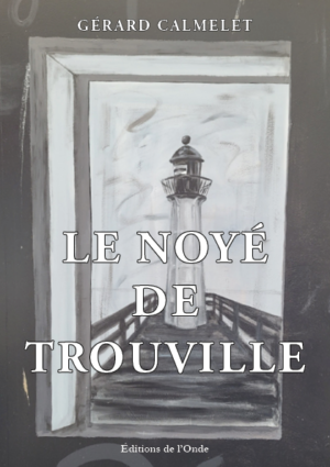 Le noyé de Trouville - Gérard Calmelet