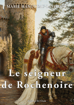 Le seigneur de Rochenoire - Marie Hanoteau-Laforest