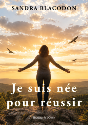 Je suis née pour réussir - Sandra Blacodon