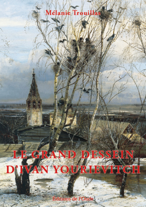 Le grand dessein d'Ivan Yourievitch - Mélanie Trouillas